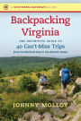 Backpacking Virginia: The Definitive Guide to 40 Can't-Miss Trips from Cumberland Gap to the Atlantic Ocean