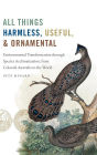 All Things Harmless, Useful, and Ornamental: Environmental Transformation through Species Acclimatization, from Colonial Australia to the World