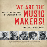 Title: We Are the Music Makers!: Preserving the Soul of America's Music, Author: Timothy Duffy