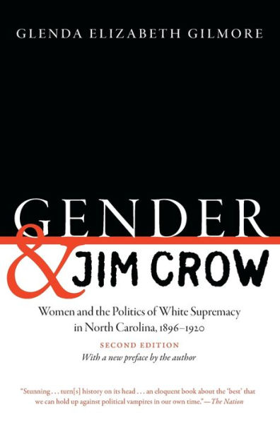 Gender and Jim Crow, Second Edition: Women the Politics of White Supremacy North Carolina, 1896-1920