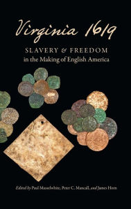 Title: Virginia 1619: Slavery and Freedom in the Making of English America, Author: Paul Musselwhite