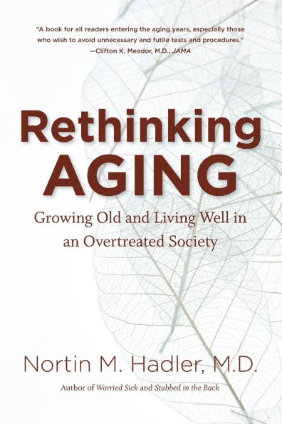 Rethinking Aging: Growing Old and Living Well in an Overtreated Society