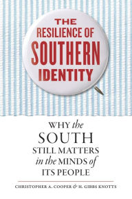 Title: The Resilience of Southern Identity: Why the South Still Matters in the Minds of Its People, Author: Christopher A. Cooper