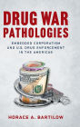 Drug War Pathologies: Embedded Corporatism and U.S. Drug Enforcement in the Americas