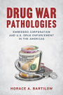 Drug War Pathologies: Embedded Corporatism and U.S. Drug Enforcement in the Americas
