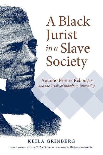 a Black Jurist Slave Society: Antonio Pereira Rebouças and the Trials of Brazilian Citizenship