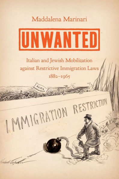 Unwanted: Italian and Jewish Mobilization against Restrictive Immigration Laws, 1882-1965