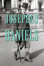 Josephus Daniels: His Life and Times