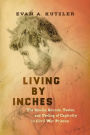 Living by Inches: The Smells, Sounds, Tastes, and Feeling of Captivity in Civil War Prisons