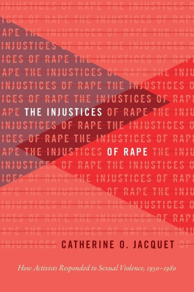 The Injustices of Rape: How Activists Responded to Sexual Violence, 1950-1980