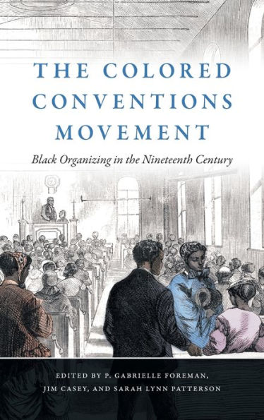 The Colored Conventions Movement: Black Organizing in the Nineteenth Century