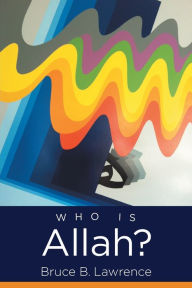 Title: Who Is Allah?, Author: Bruce B. Lawrence