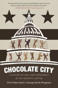 Pdf download books Chocolate City: A History of Race and Democracy in the Nation's Capital MOBI iBook CHM 9781469654720 by Chris Myers Asch, George Derek Musgrove