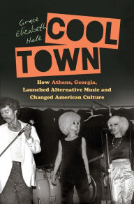 Free online pdf books download Cool Town: How Athens, Georgia, Launched Alternative Music and Changed American Culture