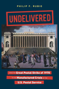 Ebook free download pdf Undelivered: From the Great Postal Strike of 1970 to the Manufactured Crisis of the U.S. Postal Service FB2