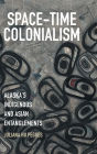 Space-Time Colonialism: Alaska's Indigenous and Asian Entanglements