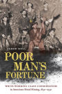 Poor Man's Fortune: White Working-Class Conservatism in American Metal Mining, 1850-1950