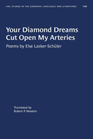 Title: Your Diamond Dreams Cut Open My Arteries: Poems by Else Lasker-Schüler, Author: Else Lasker-Schüler