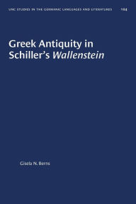 Title: Greek Antiquity in Schiller's Wallenstein, Author: Gisela N. Berns