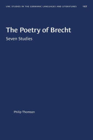 Title: The Poetry of Brecht: Seven Studies, Author: Philip Thomson