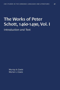 Title: The Works of Peter Schott, 1460-1490, Vol. I: Introduction and Text, Author: Murray A. Cowie