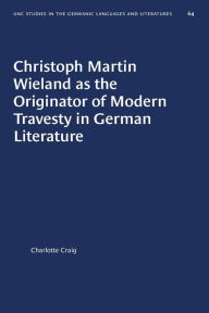 Title: Christoph Martin Wieland as the Originator of Modern Travesty in German Literature, Author: Charlotte Craig