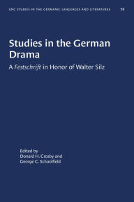Title: Studies in the German Drama: A Festschrift in Honor of Walter Silz, Author: Donald H. Crosby