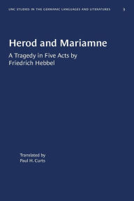 Title: Herod and Mariamne: A Tragedy in Five Acts by Friedrich Hebbel, Author: Paul H. Curts