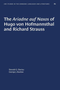 Title: The Ariadne auf Naxos of Hugo von Hofmannsthal and Richard Strauss, Author: Donald G. Daviau