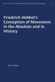Title: Friedrich Hebbel's Conception of Movement in the Absolute and in History, Author: Sten G. Flygt