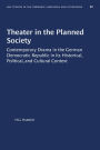 Theater in the Planned Society: Contemporary Drama in the German Democratic Republic in its Historical, Political, and Cultural Context