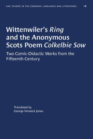 Title: Wittenwiler's Ring and the Anonymous Scots Poem Colkelbie Sow: Two Comic-Didactic Works from the Fifteenth Century, Author: George Fenwick Jones
