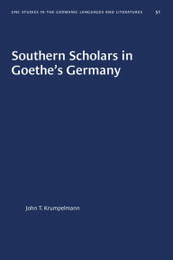 Title: Southern Scholars in Goethe's Germany, Author: John T. Krumpelmann