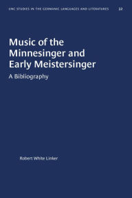 Title: Music of the Minnesinger and Early Meistersinger: A Bibliography, Author: Robert White Linker