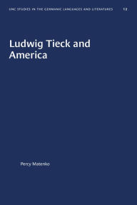 Title: Ludwig Tieck and America, Author: Percy Matenko