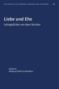 Title: Liebe und Ehe: Lehrgedichte von dem Stricker, Author: Wolfgang Wilfried Moelleken