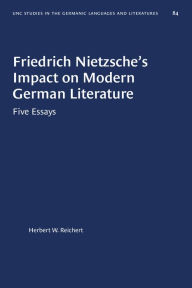 Title: Friedrich Nietzsche's Impact on Modern German Literature: Five Essays, Author: Herbert W. Reichert