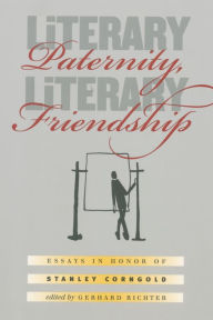 Title: Literary Paternity, Literary Friendship: Essays in Honor of Stanley Corngold, Author: Gerhard Richter