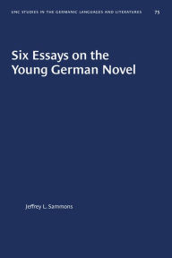 Title: Six Essays on the Young German Novel, Author: Jeffrey L. Sammons