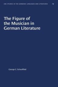 Title: The Figure of the Musician in German Literature, Author: George C. Schoolfield