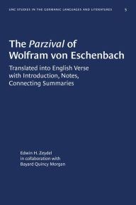 Title: The Parzival of Wolfram von Eschenbach: Translated into English Verse with Introduction, Notes, Connecting Summaries, Author: Edwin H. Zeydel