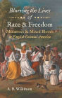 Blurring the Lines of Race and Freedom: Mulattoes and Mixed Bloods in English Colonial America