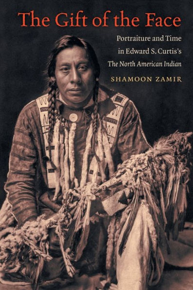 The Gift of Face: Portraiture and Time Edward S. Curtis's North American Indian