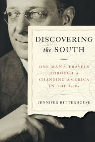 Title: Discovering the South: One Man's Travels through a Changing America in the 1930s, Author: Jennifer Ritterhouse