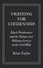 Fighting for Citizenship: Black Northerners and the Debate over Military Service in the Civil War