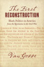 The First Reconstruction: Black Politics in America from the Revolution to the Civil War