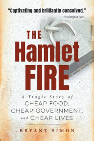 The Hamlet Fire: A Tragic Story of Cheap Food, Cheap Government, and Cheap Lives