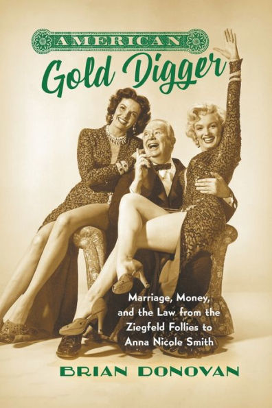 American Gold Digger: Marriage, Money, and the Law from Ziegfeld Follies to Anna Nicole Smith