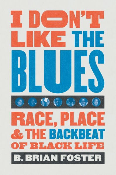 I Don't Like the Blues: Race, Place, and Backbeat of Black Life