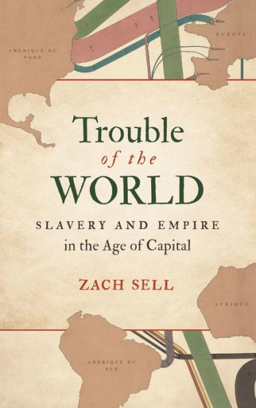 Trouble of the World: Slavery and Empire in the Age of Capital